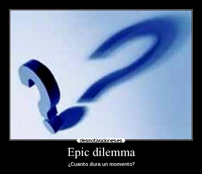 Epic dilemma -