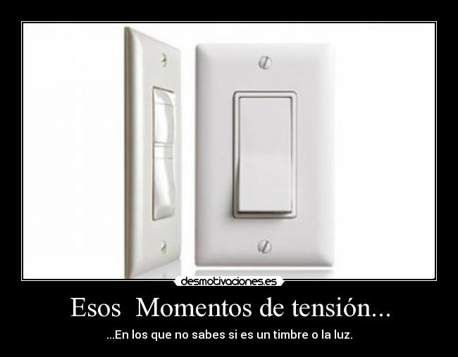 Esos  Momentos de tensión... - 