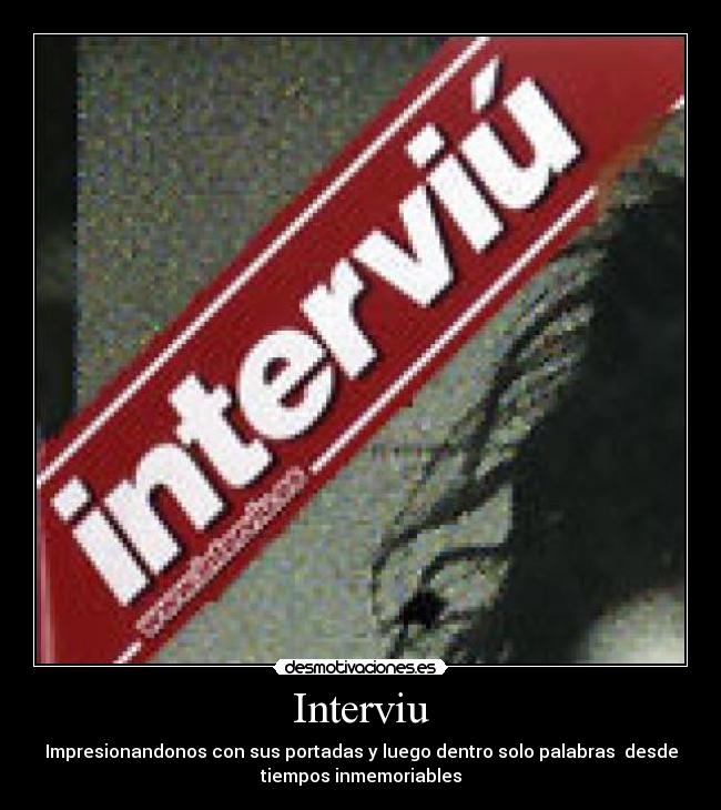 Interviu - Impresionandonos con sus portadas y luego dentro solo palabras  desde
tiempos inmemoriables