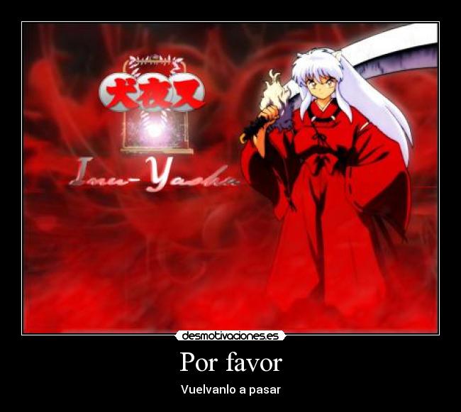 carteles inu-yasha espada gatosseria anime por favor desmotivaciones