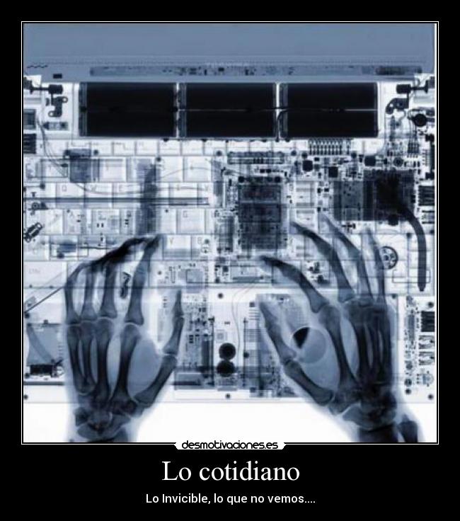 Lo cotidiano - Lo Invicible, lo que no vemos....