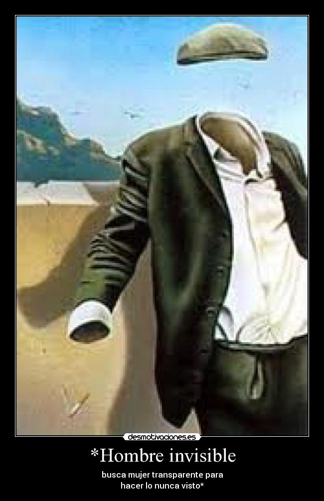 *Hombre invisible - busca mujer transparente para
hacer lo nunca visto*