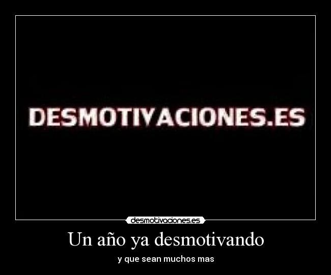 Un año ya desmotivando - y que sean muchos mas