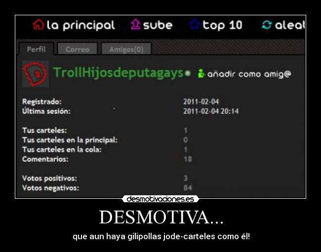 DESMOTIVA... - que aun haya gilipollas jode-carteles como él!