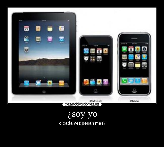 ¿soy yo - o cada vez pesan mas?