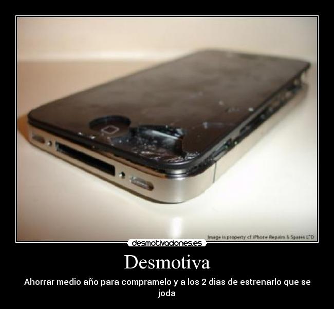 Desmotiva - Ahorrar medio año para compramelo y a los 2 dias de estrenarlo que se joda