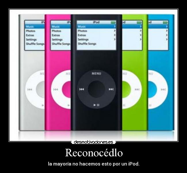 Reconocédlo - la mayoría no hacemos esto por un iPod.