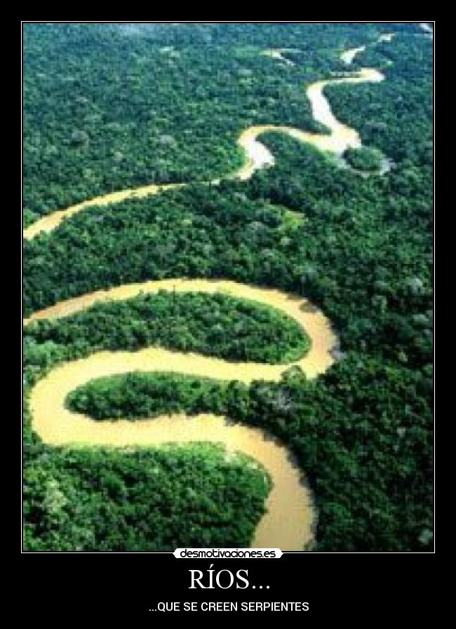 RÍOS... - ...QUE SE CREEN SERPIENTES