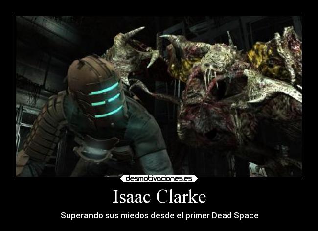 Isaac Clarke - Superando sus miedos desde el primer Dead Space