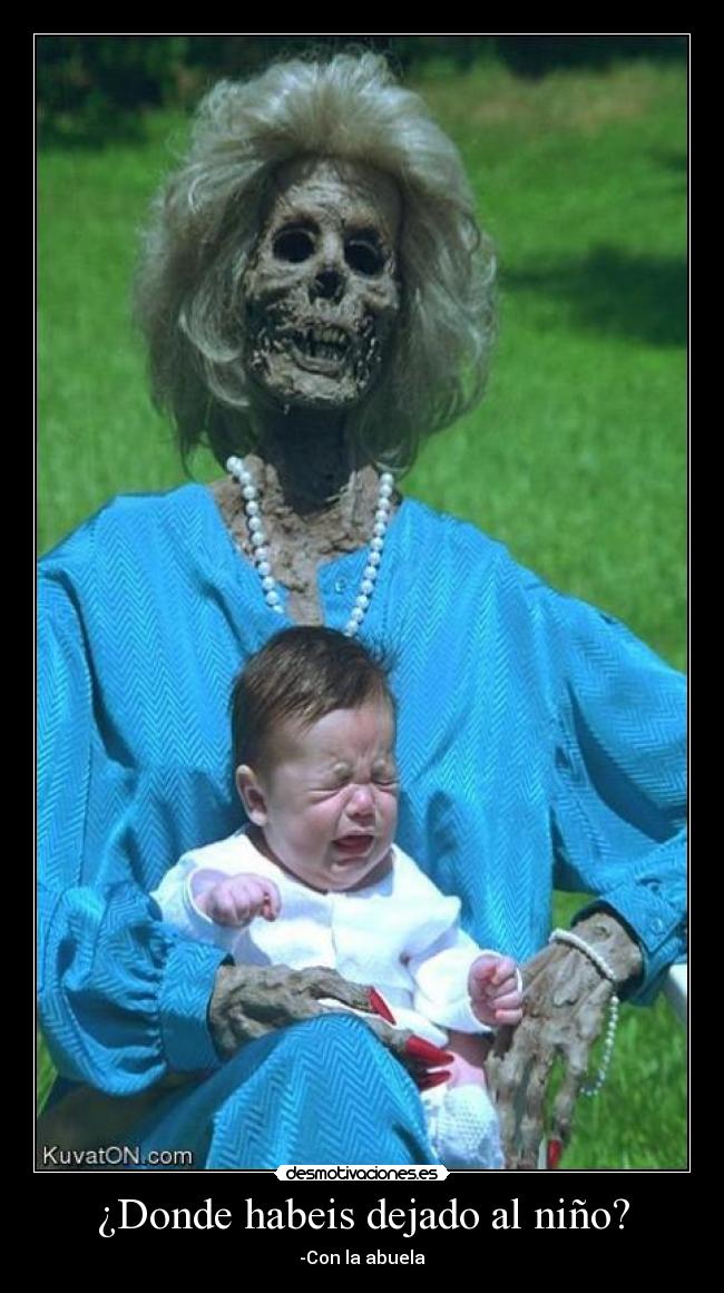 ¿Donde habeis dejado al niño? -
