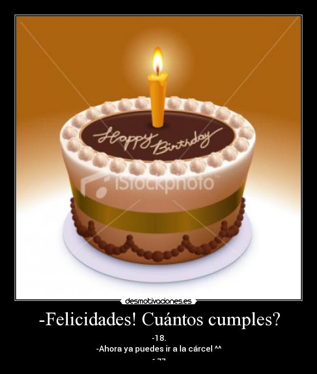 -Felicidades! Cuántos cumples? -