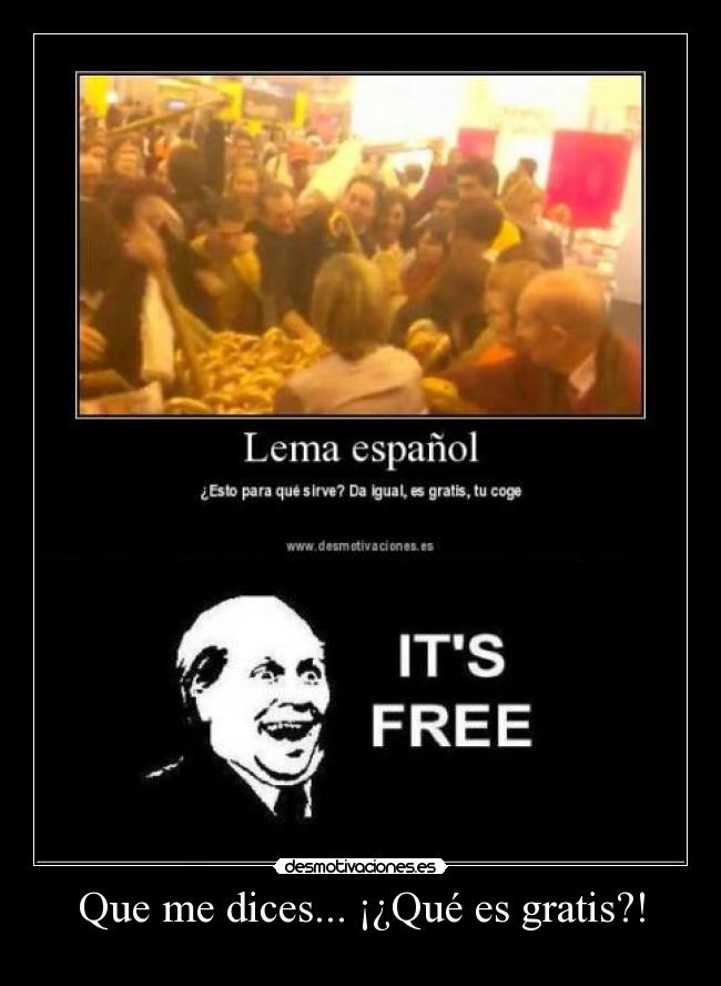 Que me dices... ¡¿Qué es gratis?! - 