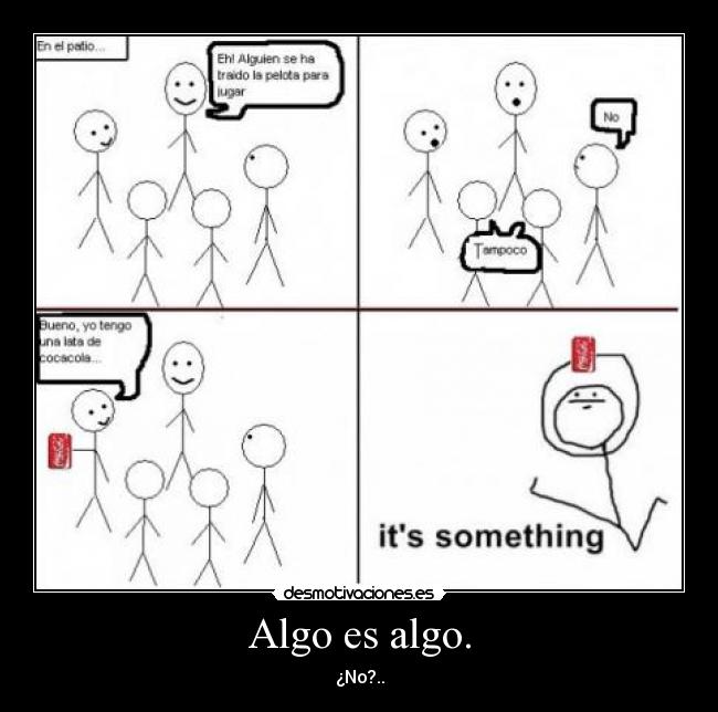 Algo es algo. -