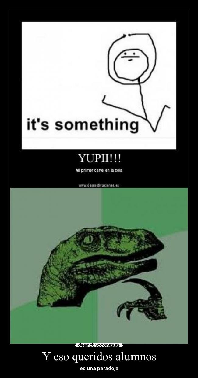 Y eso queridos alumnos - es una paradoja