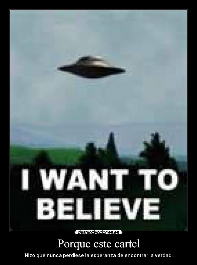 Porque este cartel - Hizo que nunca perdiese la esperanza de encontrar la verdad.