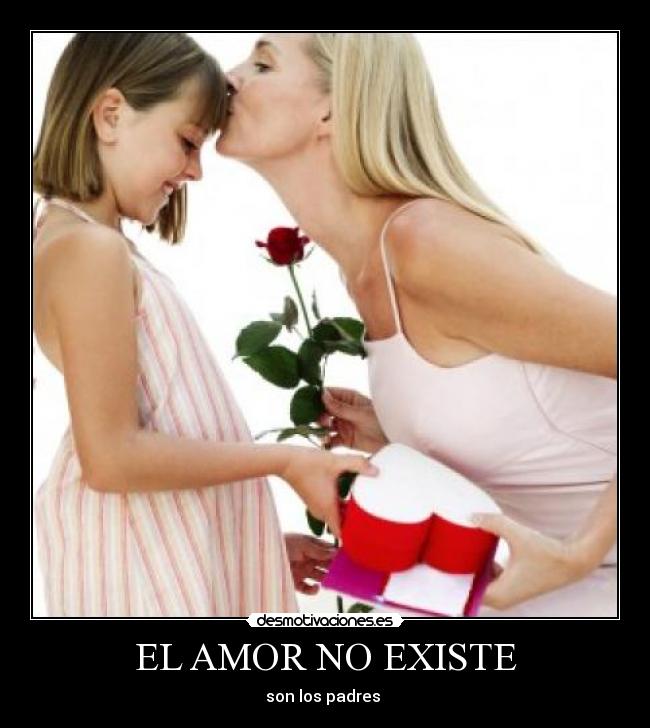 EL AMOR NO EXISTE - son los padres