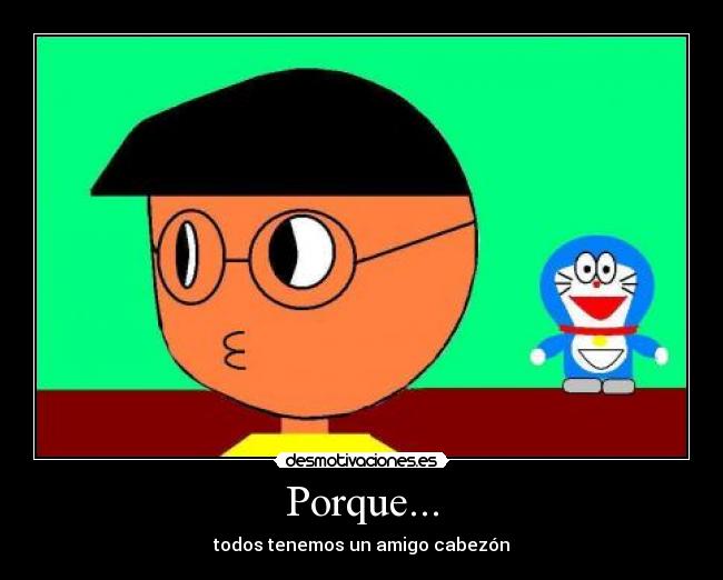 Porque... - todos tenemos un amigo cabezón
