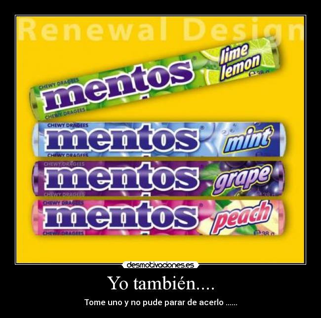 Yo también.... - Tome uno y no pude parar de acerlo ......