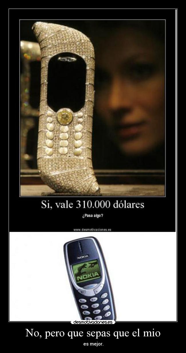 No, pero que sepas que el mio -