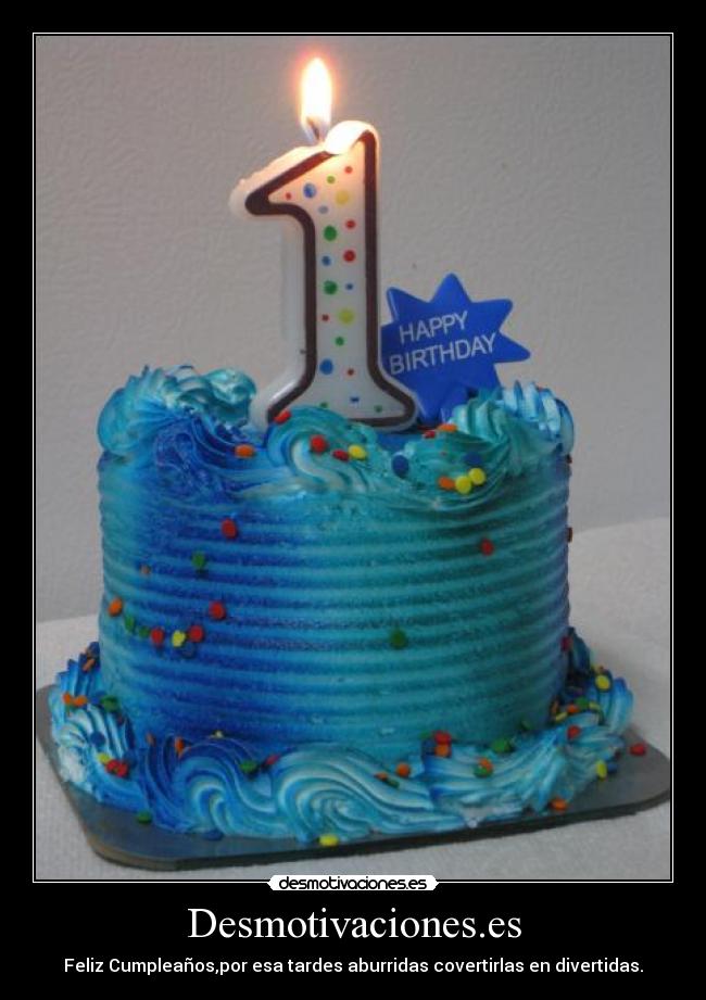 Desmotivaciones.es - Feliz Cumpleaños,por esa tardes aburridas covertirlas en divertidas.