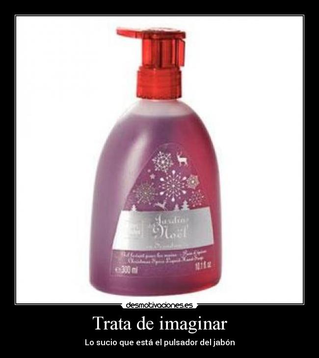 Trata de imaginar - Lo sucio que está el pulsador del jabón