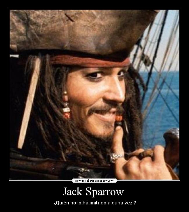 Jack Sparrow  - ¿Quién no lo ha imitado alguna vez ?