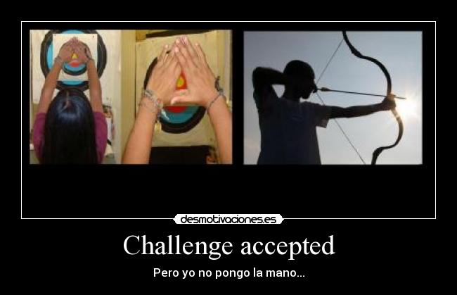 Challenge accepted - 