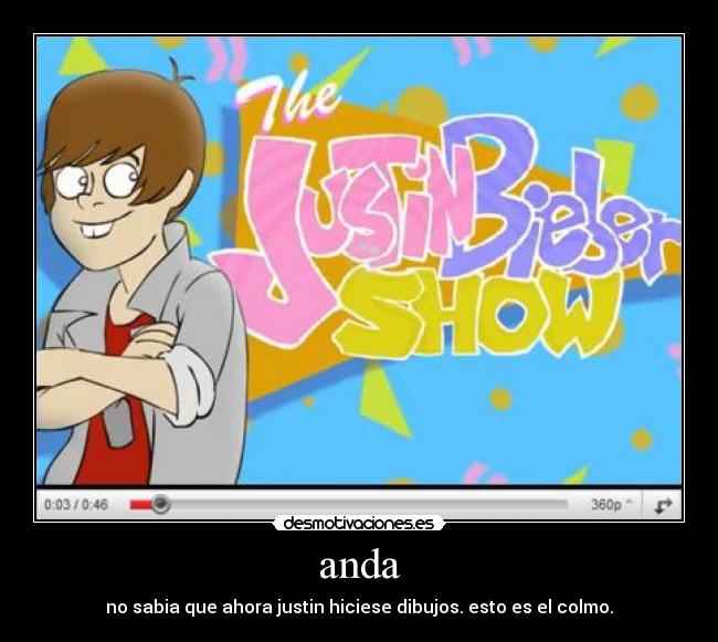 anda - no sabia que ahora justin hiciese dibujos. esto es el colmo.