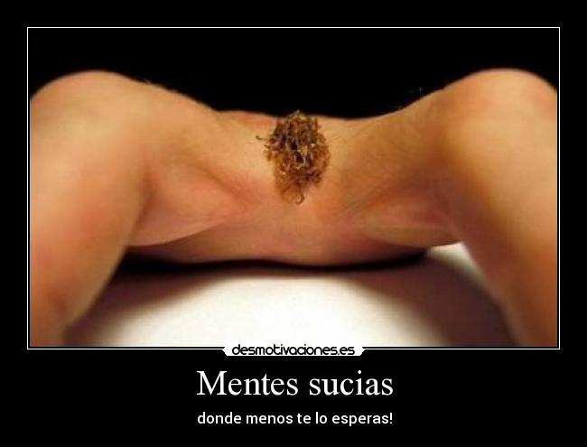 Mentes sucias - donde menos te lo esperas!