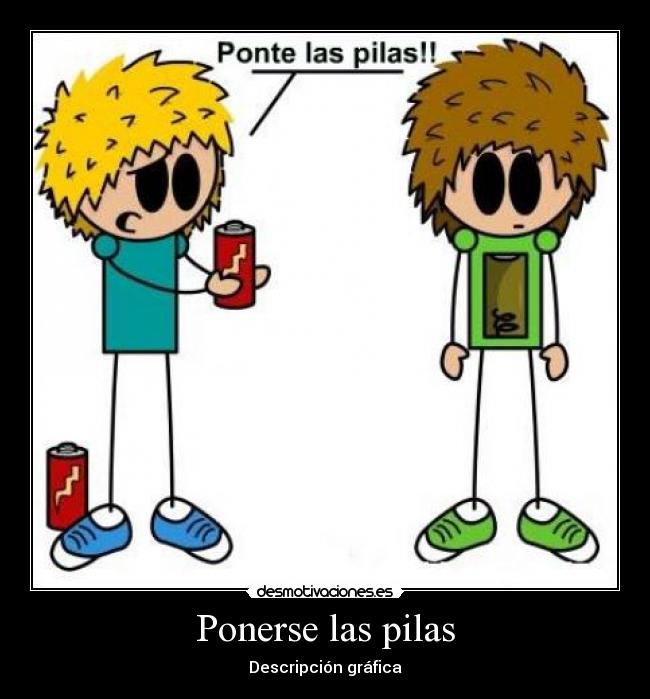 Ponerse las pilas -