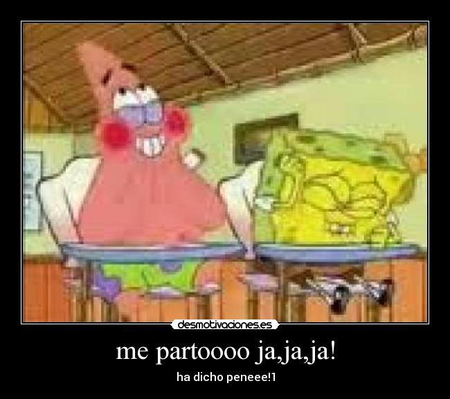 me partoooo ja,ja,ja! - 