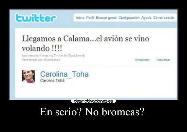 En serio? No bromeas? -