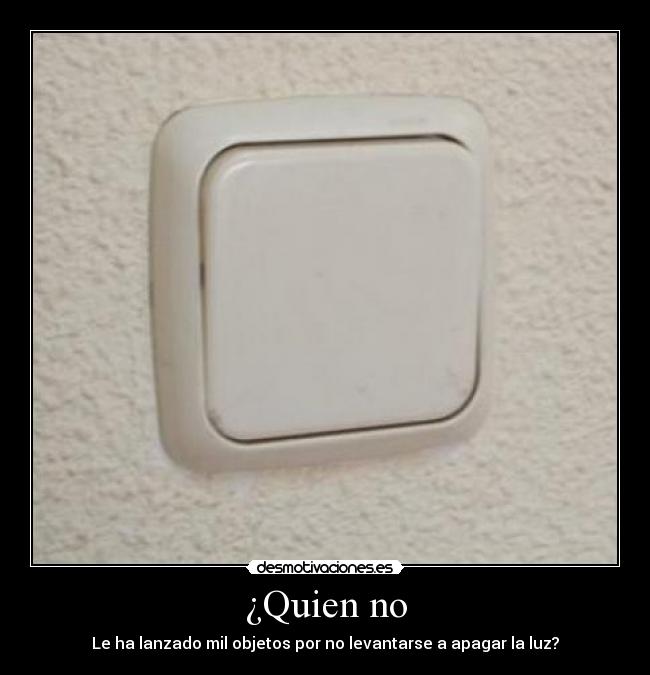 ¿Quien no -