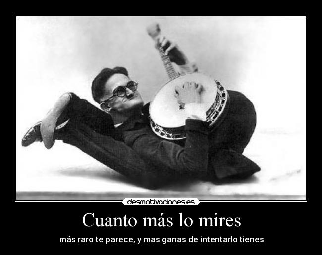 Cuanto más lo mires - más raro te parece, y mas ganas de intentarlo tienes