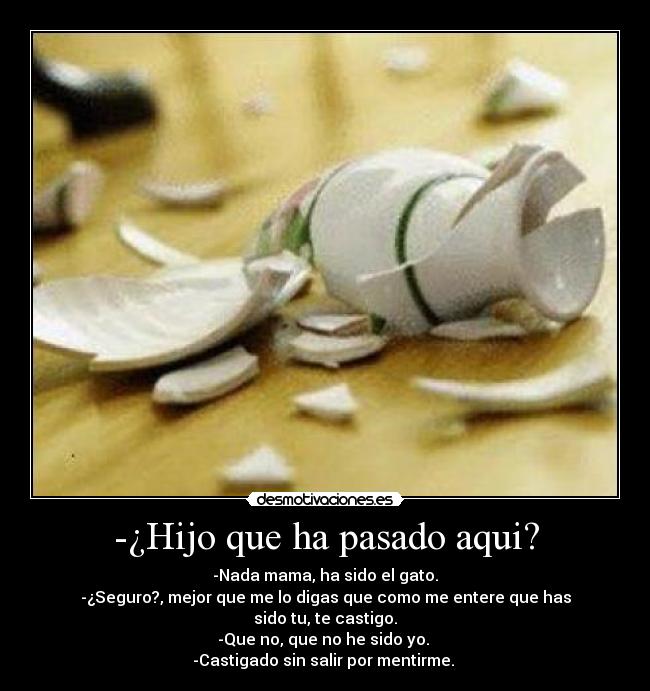 -¿Hijo que ha pasado aqui? -