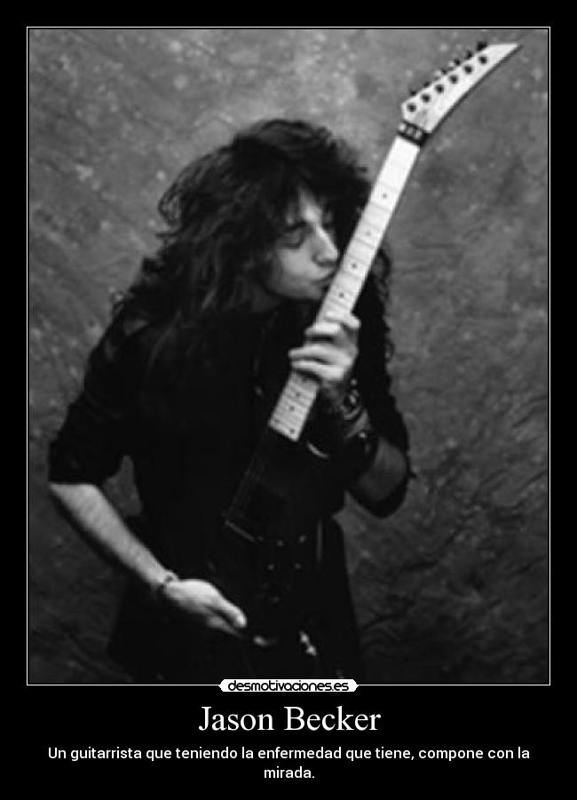 Jason Becker - Un guitarrista que teniendo la enfermedad que tiene, compone con la mirada.