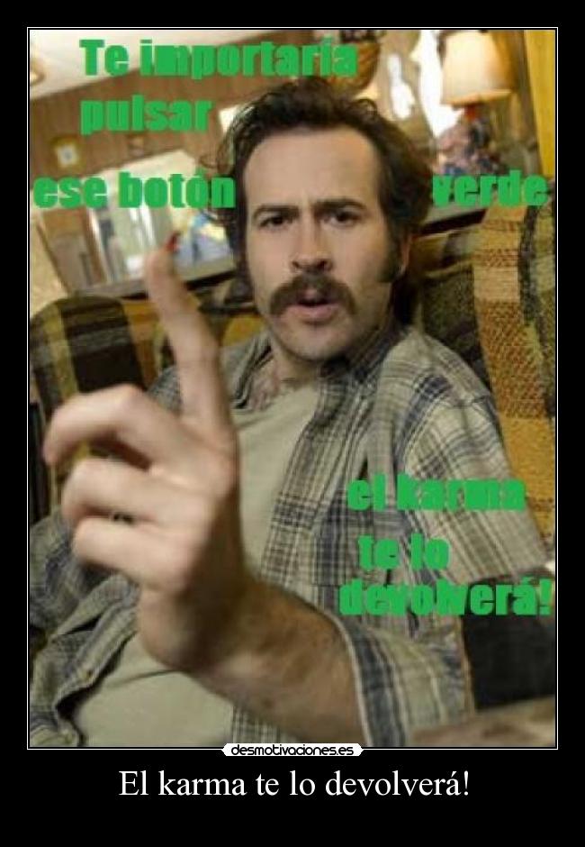 El karma te lo devolverá! -