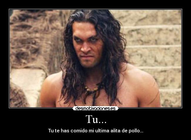 Tu... - Tu te has comido mi ultima alita de pollo...