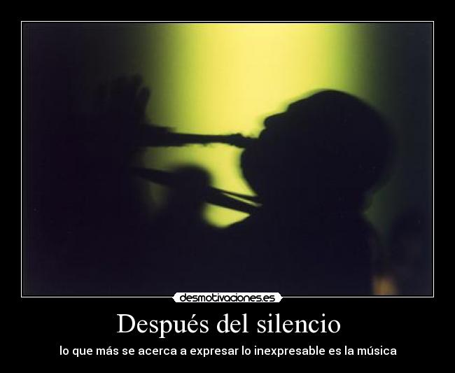 Después del silencio - lo que más se acerca a expresar lo inexpresable es la música