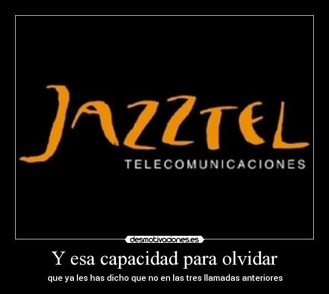 carteles olvidar jazztel llamadas anteriores rechazar olvidad capacidad desmotivaciones