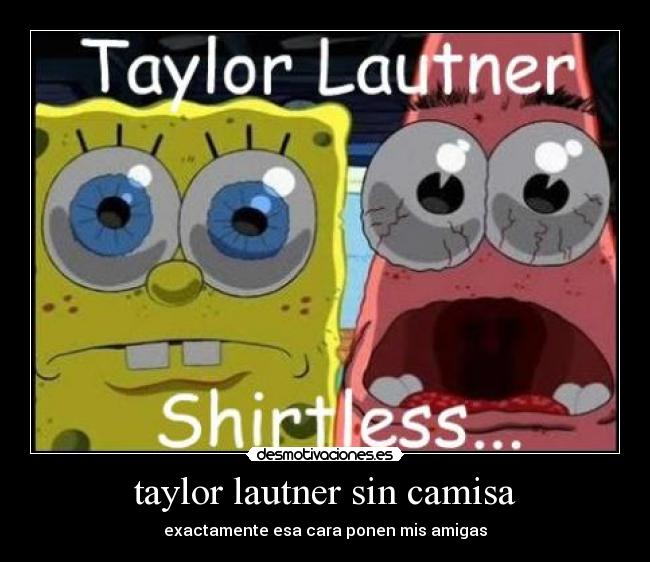 taylor lautner sin camisa - exactamente esa cara ponen mis amigas