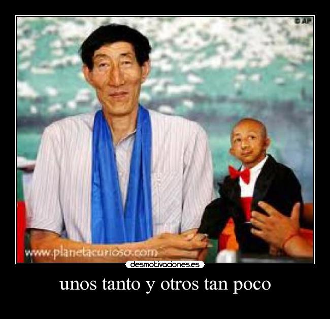 unos tanto y otros tan poco -