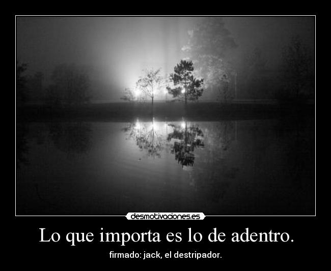 Lo que importa es lo de adentro. -