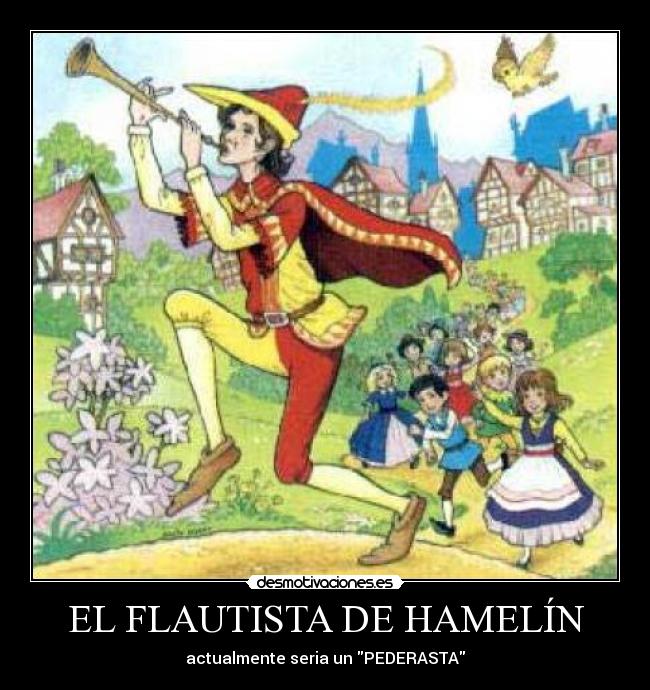EL FLAUTISTA DE HAMELÍN - actualmente seria un PEDERASTA