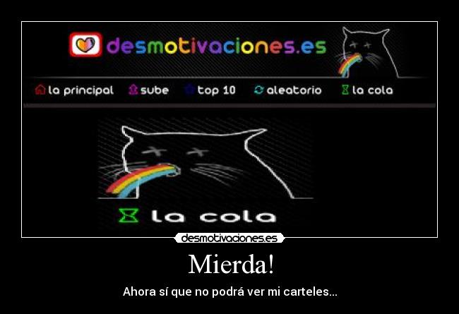 Mierda! - Ahora sí que no podrá ver mi carteles...