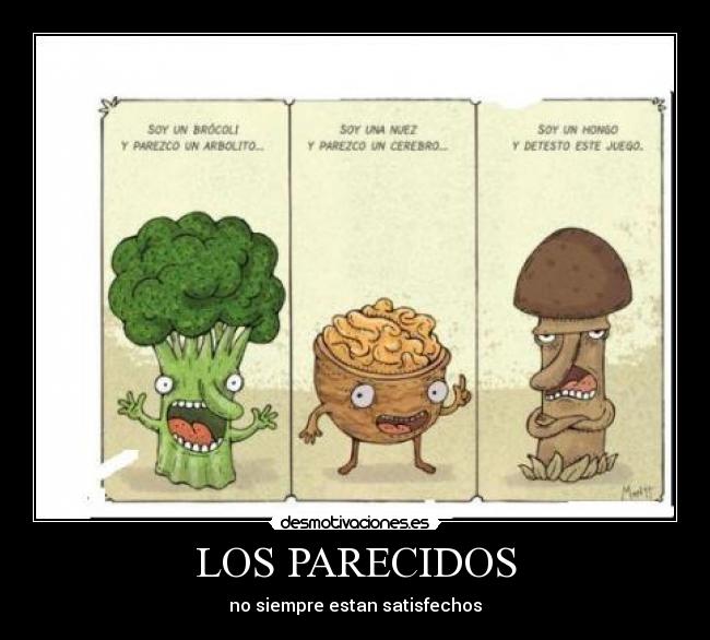 LOS PARECIDOS - no siempre estan satisfechos