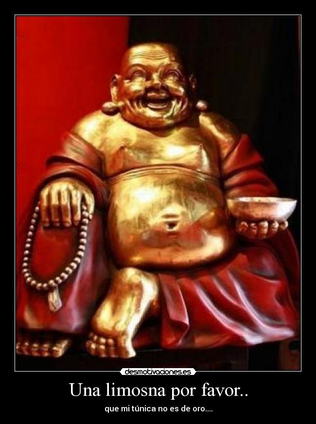 Una limosna por favor.. - que mi túnica no es de oro....