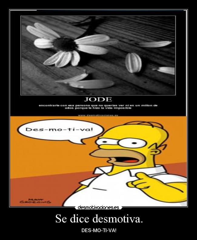 Se dice desmotiva. - 