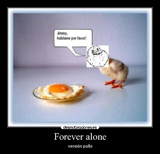 Forever alone - versión pollo