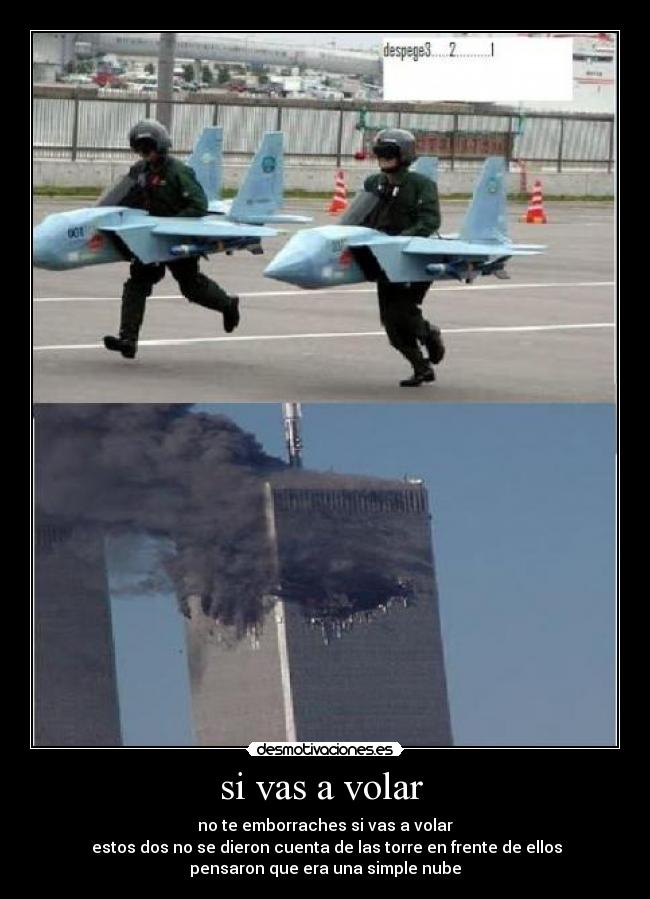 si vas a volar - no te emborraches si vas a volar
estos dos no se dieron cuenta de las torre en frente de ellos
pensaron que era una simple nube